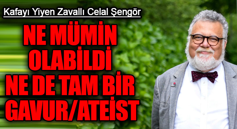 NE MÜMİN OLABİLDİ NE DE TAM BİR GAVUR/ATEİST