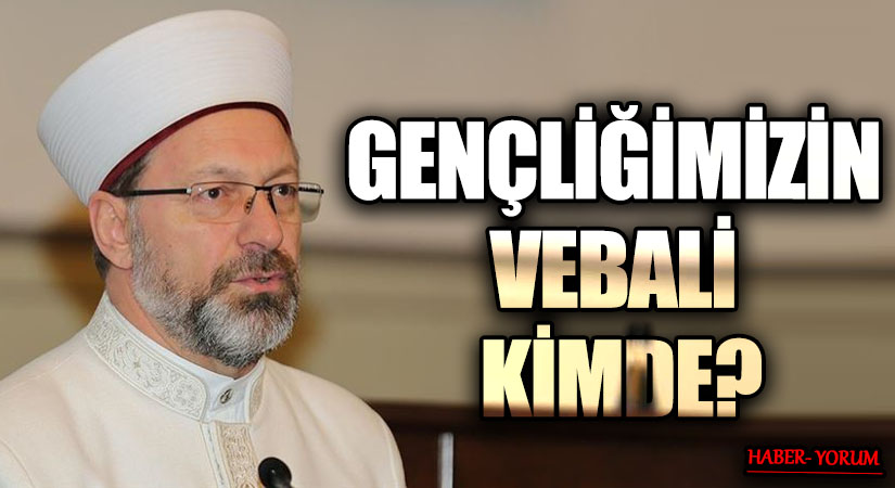 GENÇLİĞİMİZİN VEBALİ KİMDE?