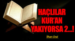 HAÇLILAR KUR’AN YAKIYORSA 2…!