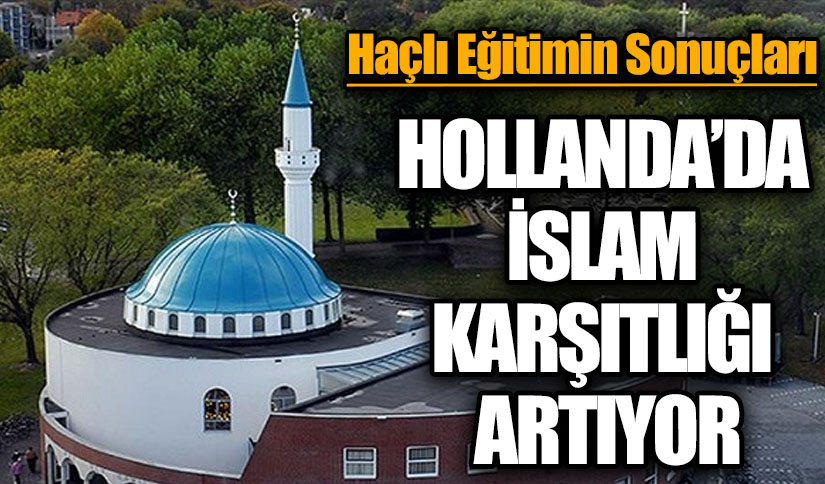HOLLANDA’DA İSLAM KARŞITLIĞI ARTIYOR