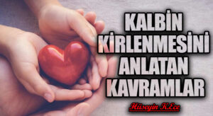 KALBİN KİRLENMESİNİ ANLATAN KAVRAMLAR