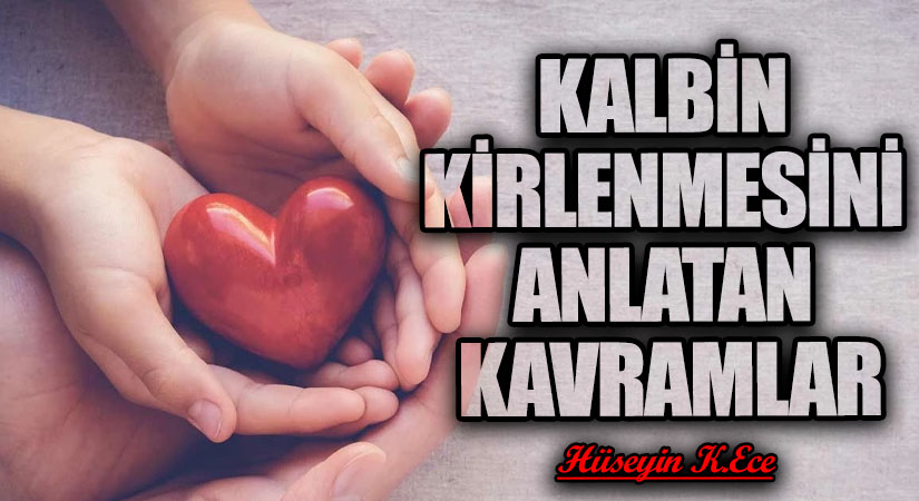 KALBİN KİRLENMESİNİ ANLATAN KAVRAMLAR