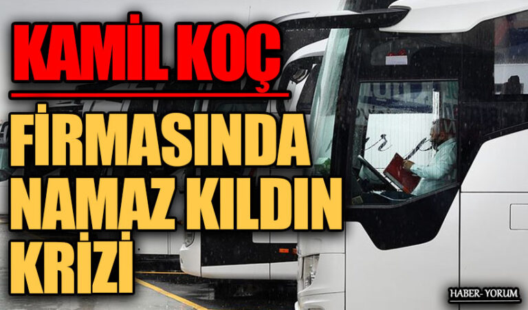 KAMİL KOÇ FİRMASINDA NAMAZ KILDIN KRİZİ
