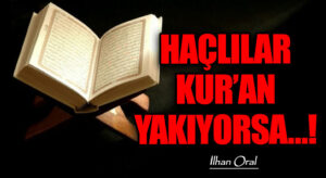 HAÇLILAR KUR’AN YAKIYORSA…! 