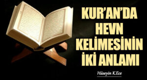 KUR’AN’DA HEVN KELİMESİNİN İKİ ANLAMI
