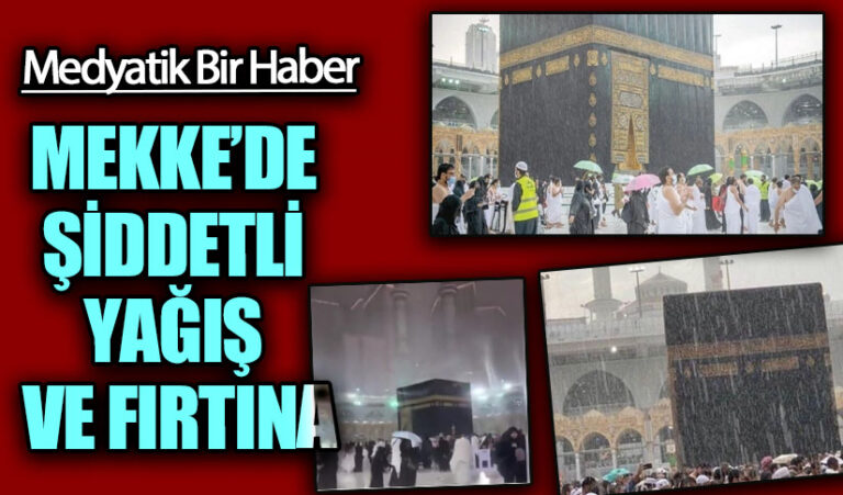 MEKKE’DE ŞİDDETLİ YAĞIŞ VE FIRTINA