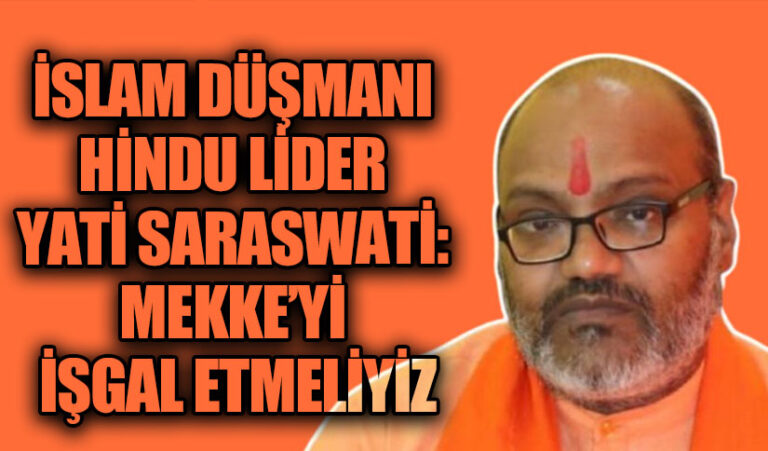 İSLAM DÜŞMANI HİNDU LİDER YATİ SARASWATİ: MEKKE’Yİ İŞGAL ETMELİYİZ