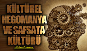 Kültürel Hegemonya ve Safsata Kültürü