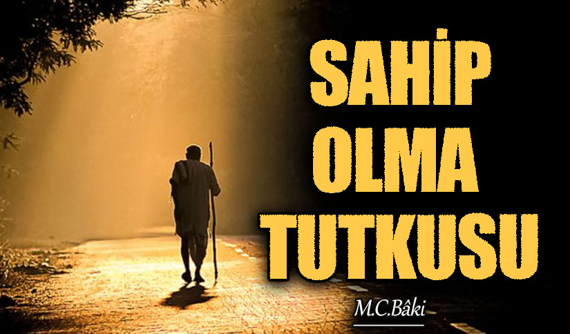SAHİP OLMA TUTKUSU