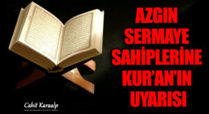 AZGIN SERMAYE SAHİPLERİNE KUR’AN’IN UYARISI