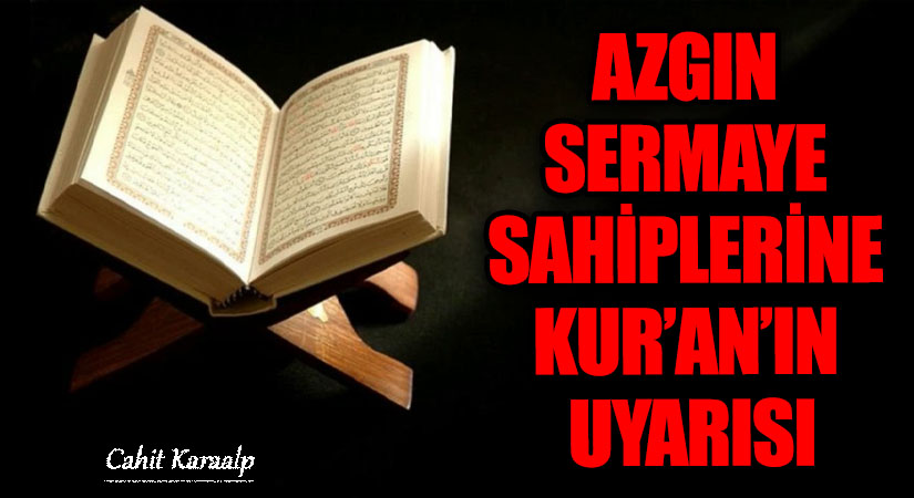 AZGIN SERMAYE SAHİPLERİNE KUR’AN’IN UYARISI