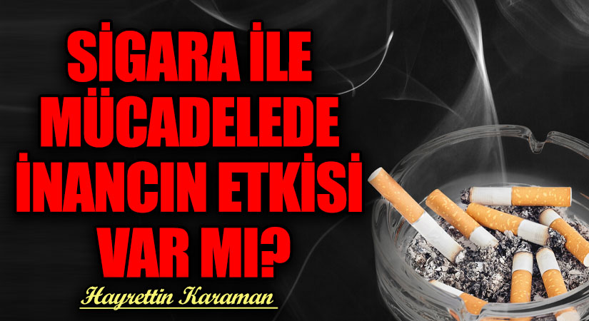 SİGARA İLE MÜCADELEDE İNANCIN ETKİSİ VAR MI?