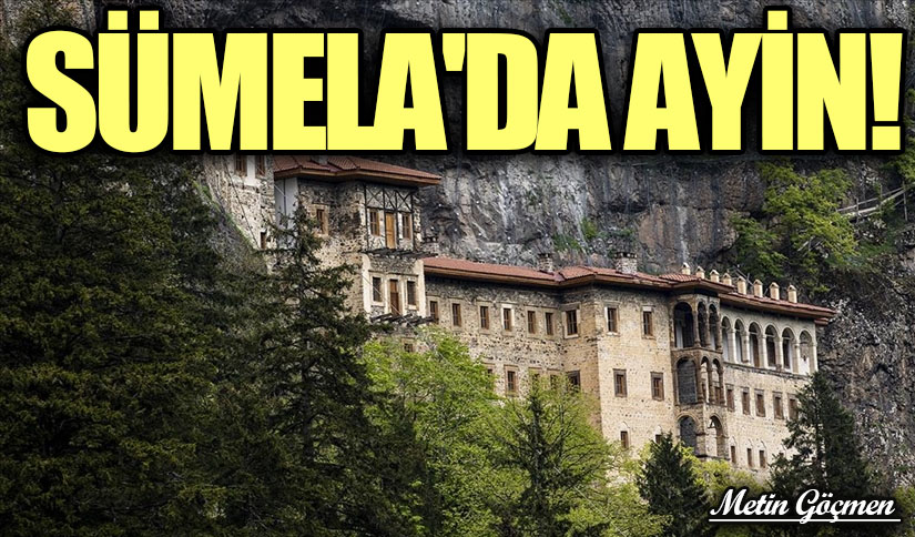 SÜMELA’DA AYİN!
