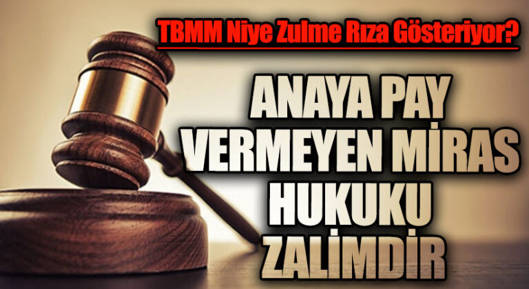ANAYA PAY VERMEYEN MİRAS HUKUKU ZALİMDİR