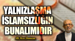 YALNIZLAŞMA İSLAMSIZLIĞIN BUNALIMIDIR