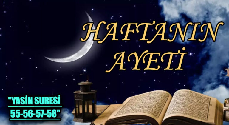 HAFTANIN AYETİ “YASİN SURESİ 55-56-57-58”