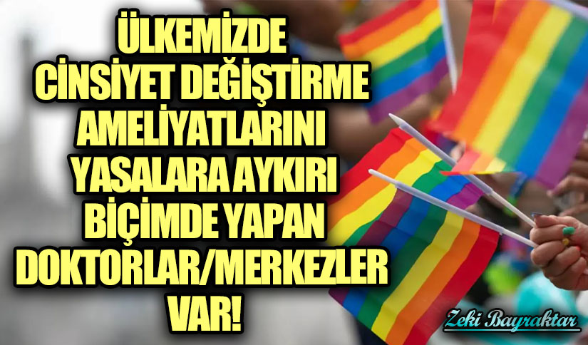ÜLKEMİZDE CİNSİYET DEĞİŞTİRME AMELİYATLARINI YASALARA AYKIRI BİÇİMDE YAPAN [18 YAŞTAN ÖNCE BAŞLATAN] DOKTORLAR/MERKEZLER VAR!