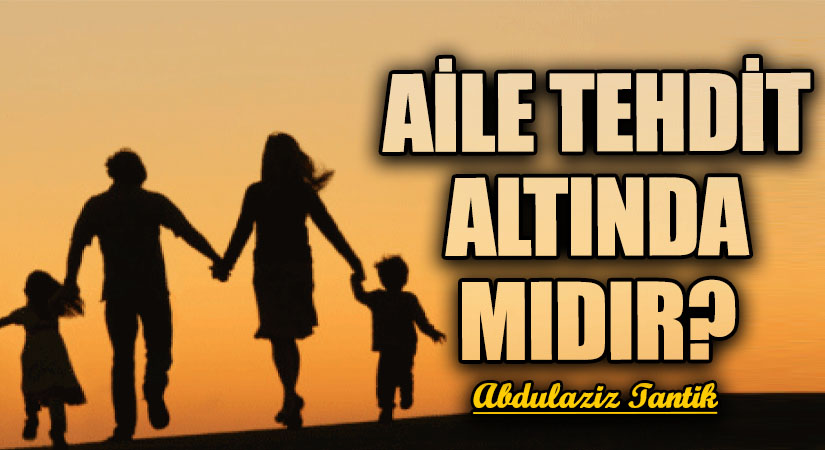 AİLE TEHDİT ALTINDA MIDIR?