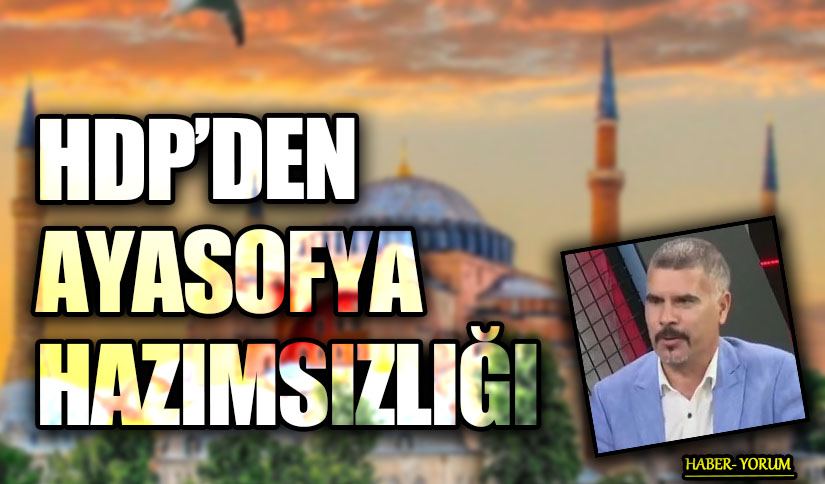 HDP’DEN AYASOFYA HAZIMSIZLIĞI