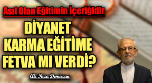 DİYANET KARMA EĞİTİME FETVA MI VERDİ?
