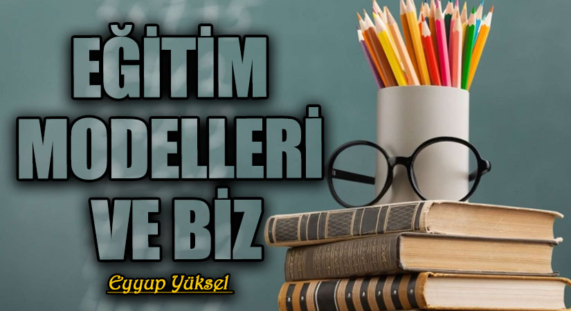 EĞİTİM MODELLERİ VE BİZ    
