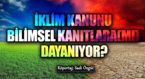 İklim Kanunu Bilimsel Kanıtlara (mı) Dayanıyor?