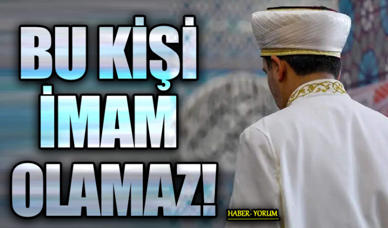 BU KİŞİ İMAM OLAMAZ!