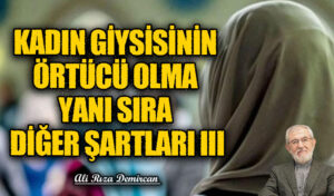 KADIN GİYSİSİNİN ÖRTÜCÜ OLMA YANI SIRA DİĞER ŞARTLARI III