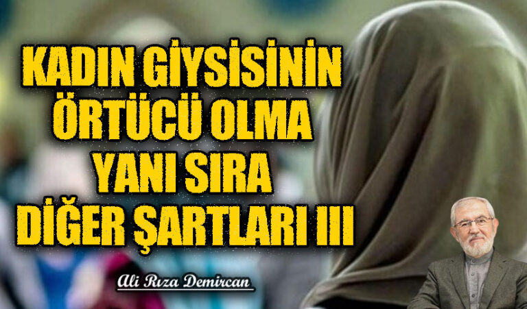 KADIN GİYSİSİNİN ÖRTÜCÜ OLMA YANI SIRA DİĞER ŞARTLARI III