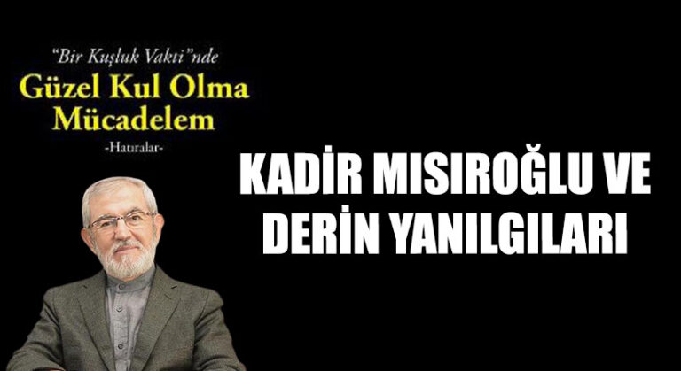 KADİR MISIROĞLU VE DERİN YANILGILARI