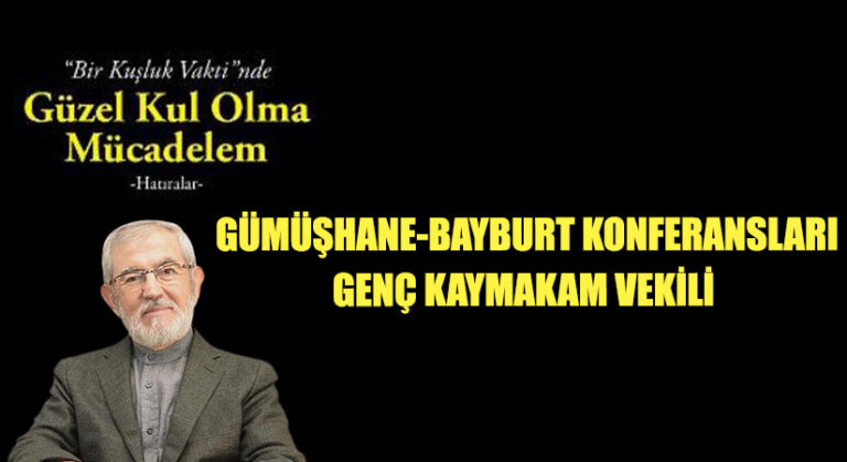 Gümüşhane – Bayburt Konferansları / Genç Kaymakam Vekili