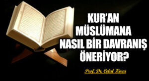 KUR’AN MÜSLÜMANA NASIL BİR DAVRANIŞ ÖNERİYOR?