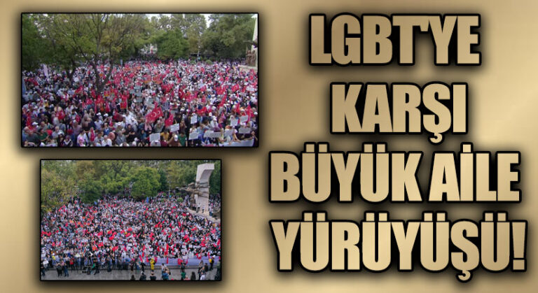 LGBT’YE KARŞI BÜYÜK AİLE  YÜRÜYÜŞÜ!