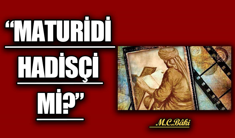 “MATURİDİ HADİSÇİ Mİ?”