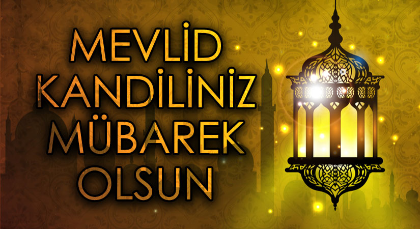 MEVLİD KANDİLİNİZ MÜBAREK OLSUN!