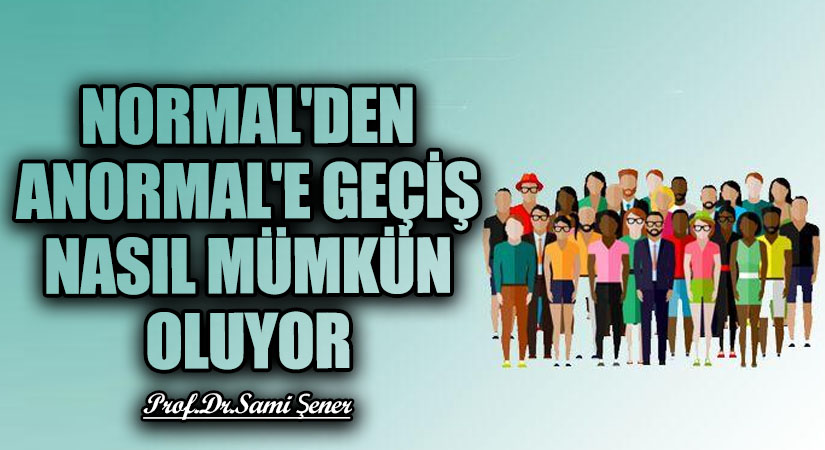 Normal’den Anormal’e Geçiş Nasıl Mümkün Oluyor