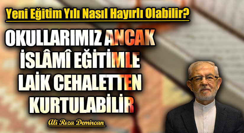 OKULLARIMIZ ANCAK İSLÂMÎ EĞİTİMLE LAİK CEHALETTEN KURTULABİLİR