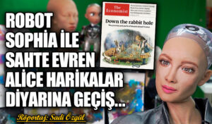 Robot Sophia ile Sahte Evren Alice Harikalar Diyarına Geçiş…