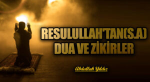 Resulullah’tan (s.a.) Dua ve Zikirler