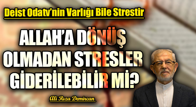 ALLLAH’A DÖNÜŞ OLMADAN STRESLER GİDERİLEBİLİR Mİ?