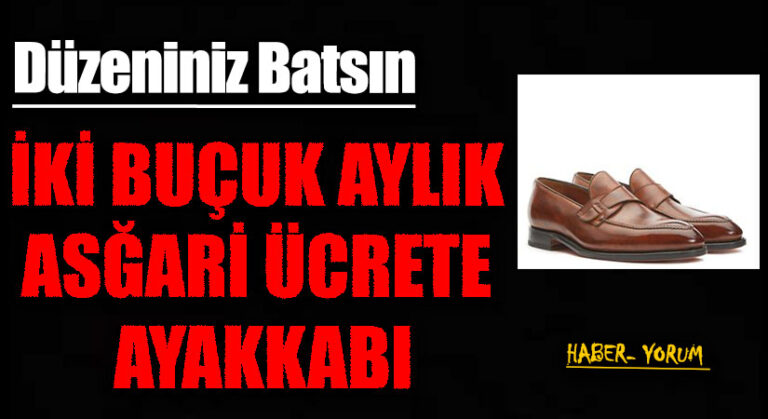 İKİ BUÇUK AYLIK ASĞARİ ÜCRETE AYAKKABI  ( 29.950 )