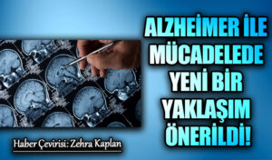 ALZHEİMER İLE MÜCADELEDE YENİ BİR YAKLAŞIM ÖNERİLDİ!