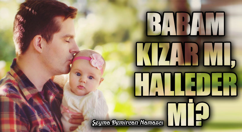 BABAM KIZAR MI, HALLEDER Mİ?