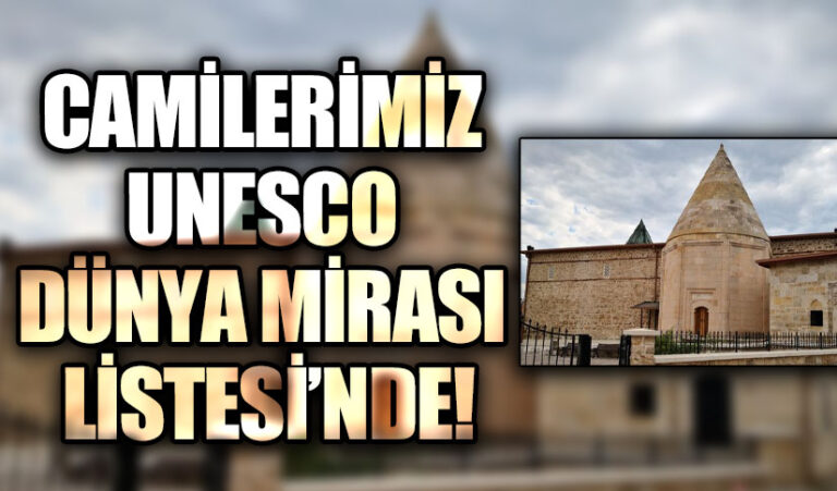 CAMİLERİMİZ UNESCO DÜNYA MİRASI LİSTESİ’NDE!