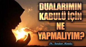 DUALARIMIN KABULÜ İÇİN NE YAPMALIYIM?