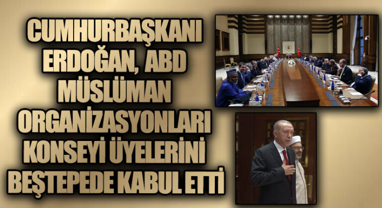 CUMHURBAŞKANI ERDOĞAN, ABD MÜSLÜMAN ORGANİZASYONLARI KONSEYİ ÜYELERİNİ BEŞTEPEDE KABUL ETTİ