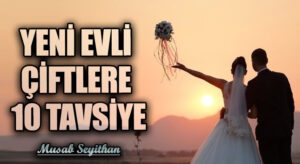YENİ EVLİ ÇİFTLERE 10 TAVSİYE