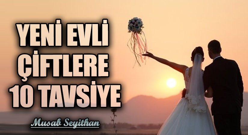 YENİ EVLİ ÇİFTLERE 10 TAVSİYE