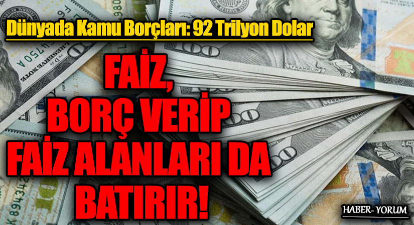 FAİZ, BORÇ VERİP FAİZ ALANLARI DA BATIRIR!