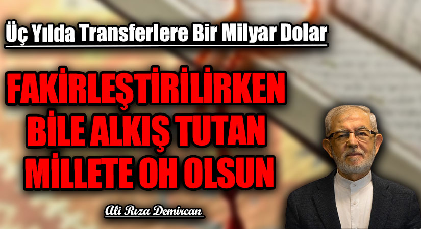FAKİRLEŞTİRİLİRKEN BİLE ALKIŞ TUTAN MİLLETE OH OLSUN